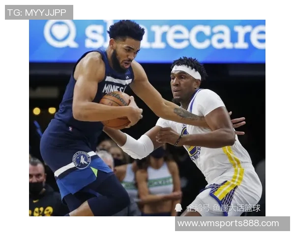 昨晚对决唐斯与维金斯半场表现低迷合力仅得6分引发热议 昨晚对决唐斯与维金斯半场表现低迷合力仅得6分引发热议